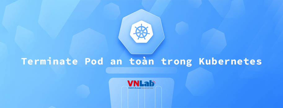 Terminate Pod an toàn trong Kubernetes