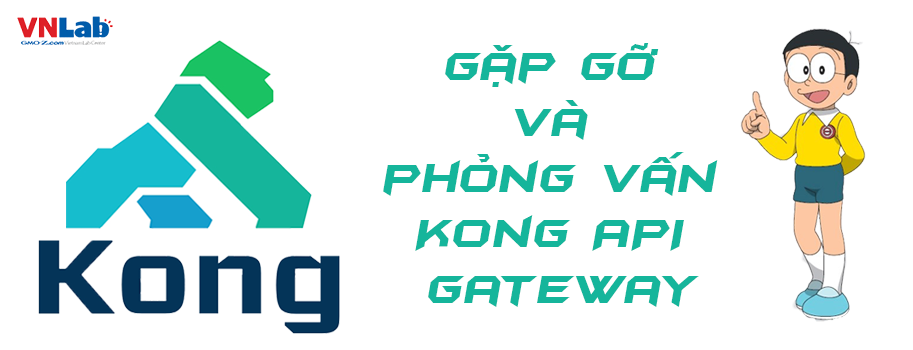 Gặp gỡ và phỏng vấn Kong API Gateway