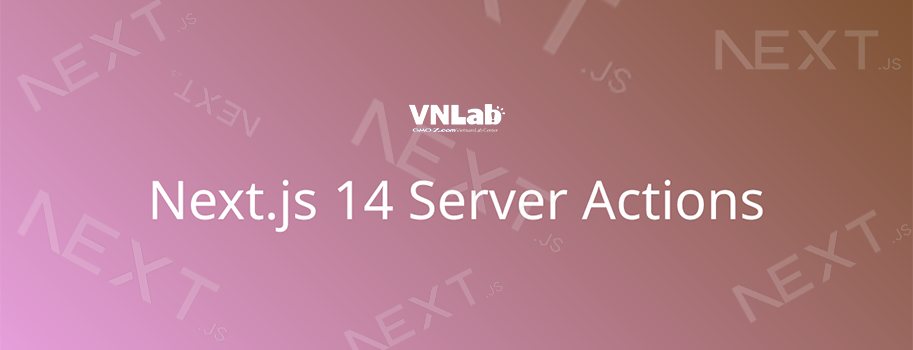 Server Actions trong Next.js 14